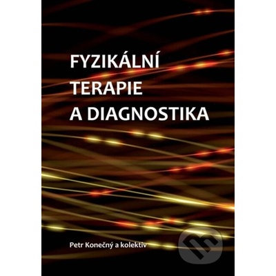 Fyzikální terapie a diagnostika - Petr Konečný, Jana Vyskotová, Barbora Kolářová, Peter Olšák, Gabriela Krejstová