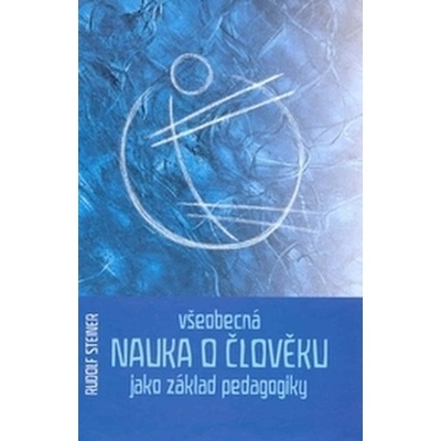 Všeobecná nauka o člověku jako základ pedagogiky - Steiner, Rudolf