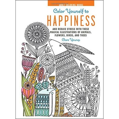 Colour Yourself to Happiness: And reduce stre- Clare Youngs