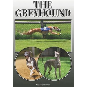 The Greyhound: A Complete and Comprehensive Owners Guide To: Buying, Owning, Health, Grooming, Training, Obedience, Understanding and | Michael Stonewood (ISBN: 9781092610155)
