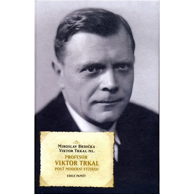 Profesor Viktor Trkal - Pouť moderní fyzikou Brdička,Trkal ml.