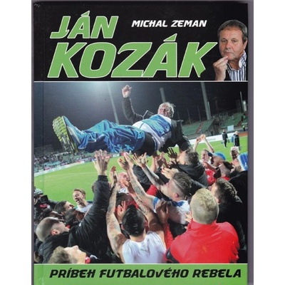 Ján Kozák Príbeh futbalového rebela