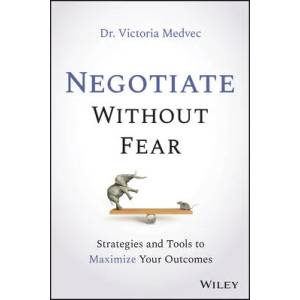 Negotiate Without Fear - Strategies and Tools to Maximize Your Outcomes | Victoria Medvec (ISBN: 9781119719090)