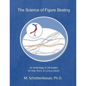 The Science of Figure Skating: An Anthology of 28 Graphs for Kids, Teens, & Curious Adults | M Schottenbauer (ISBN: 9781499767681)