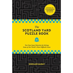 The Scotland Yard Puzzle Book: Test Your Inner Detective by Solving Some of the World's Most Difficult Cases | Sinclair McKay (ISBN: 9780762498246)