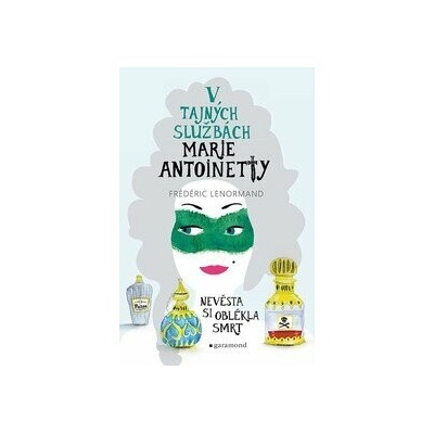 V tajných službách Marie Antoinetty Nevěsta si oblékla smrt - Frédéric Lenormand