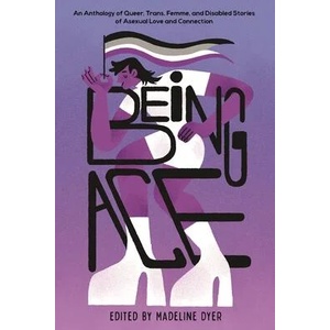 Being Ace | Jas Brown, Lara Ameen, Cody Daigle-Orians, S E Anderson, Anju Imura, Rosiee Thor, Moniza Hossain, Akemi Dawn Bowman, Emily Victoria, S J Taylor, Roanna Sylver, Kat Yuen, K. Hart, Madeline Dyer (ISBN: 9798890039415)