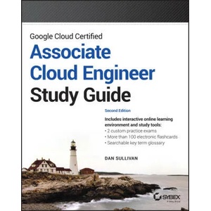 Google Cloud Certified Associate Cloud Engineer St udy Guide, 2nd edition (ISBN: 9781119871446)