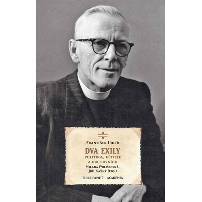 Dva exily politika, učitele a duchovního dr. Františka Uhlíře - Milada Polišenská