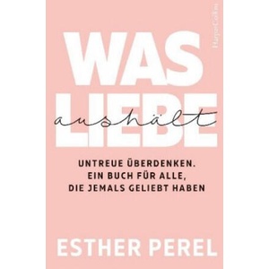 Was Liebe aushält - Untreue überdenken. Ein Buch für alle, die jemals geliebt haben | Christiane Sipeer, Johanna Wais (ISBN: 9783749900138)