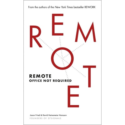 Remote: Office Not Required - Jason Fried , David Heinemeier Hansson