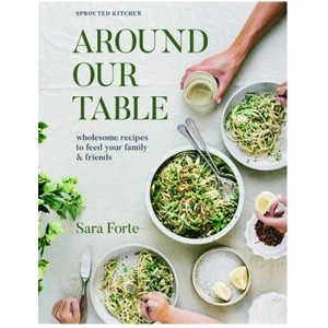 Around Our Table: Wholesome Recipes to Feed Your Family and Friends | Forte, Sara (ISBN: 9781958417263)