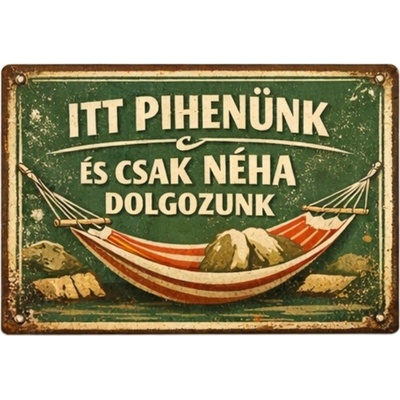 Ceduľa Itt Pihenunk - Es Csak Néha Dolgozunk