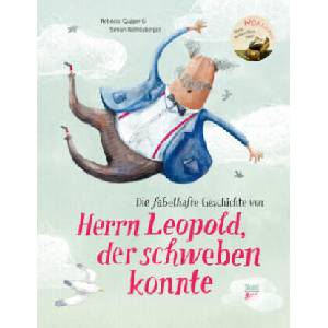 Die fabelhafte Geschichte von Herrn Leopold, der schweben konnte | Rebecca Gugger, Simon Röthlisberger (ISBN: 9783314107788)