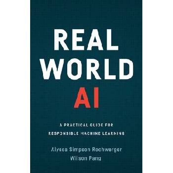 Real World AI: A Practical Guide for Responsible Machine Learning Simpson Rochwerger AlyssaPaperback