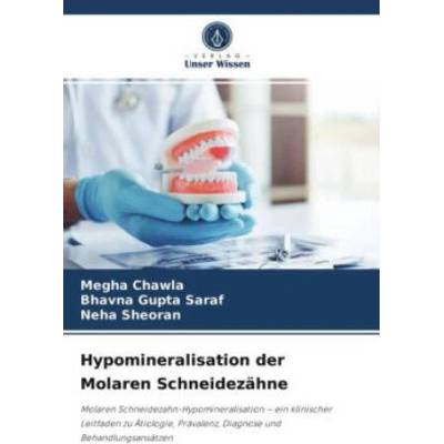 Hypomineralisation der Molaren Schneidezahne | Bhavna Gupta Saraf, Neha Sheoran
