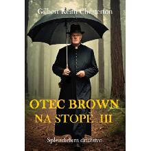 Otec Brown na stopě III - Gilbert Keith Chesterton