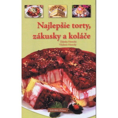 Najlepšie torty, zákusky a koláče - Zdenka Horecká; Vladimír Horecký