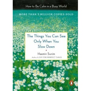 Things You Can See Only When You Slow Down | Haemin Sunim, Chi-Young Kim (ISBN: 9780143130772)