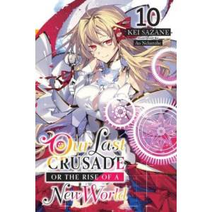 Our Last Crusade or the Rise of a New World, Vol. 10 LN | Ao Nekonabe, Kei Sazane (ISBN: 9781975343064)