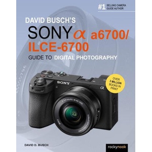 David Busch's Sony Alpha A6700/Ilce-6700 Guide to Digital Photography (ISBN: 9798888141847)