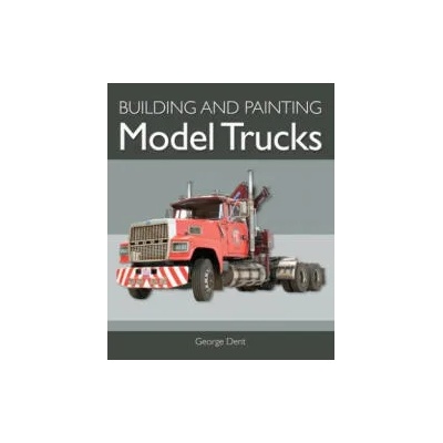 Building and Painting Model Trucks | Dent George Dent