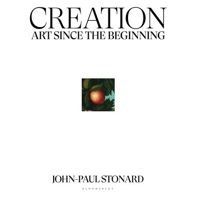Creation : Art Since the Beginning - John-Paul Stonard