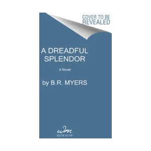Dreadful Splendor | B. R. Myers (ISBN: 9780063209831)