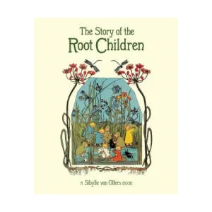 Story of the Root Children | Sibylle von Olfers (ISBN: 9781782506911)