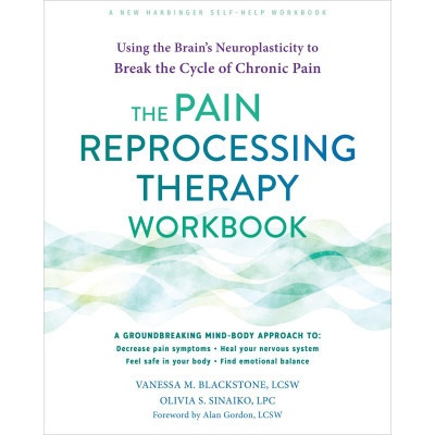 The Pain Reprocessing Therapy Workbook: Using the Brain's Neuroplasticity to Break the Cycle of Chronic Pain - Blackstone Vanessa M.