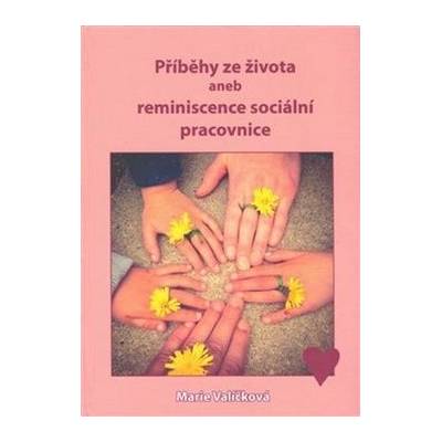 Marie Valíčková Příběhy ze života aneb reminiscence sociální pracovnice