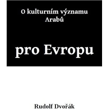 O kulturním významu Arabů pro Evropu - Rudolf Dvořák