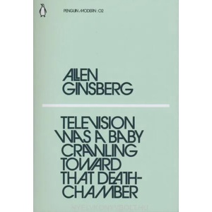 Television Was a Baby Crawling Toward That Deathchamber | Allen Ginsberg (ISBN: 9780241337622)