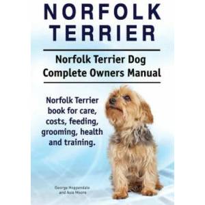 Norfolk Terrier. Norfolk Terrier Dog Complete Owners Manual. Norfolk Terrier book for care, costs, feeding, grooming, health and training. | George Hoppendale, Asia Moore (ISBN: 9781911142072)