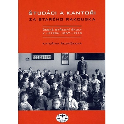 Študáci a kantoři za starého Rakouska - Kateřina Řezníčková