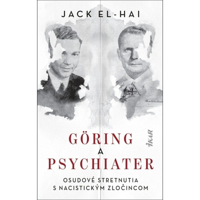 Göring a psychiater - Osudové stretnutia s nacistickým zločincom - Jack El-Hai