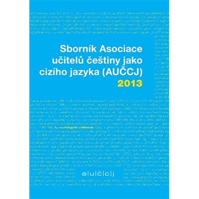 Sborník Asociace učitelů češtiny jako cizího jazyka AUČCJ 2013