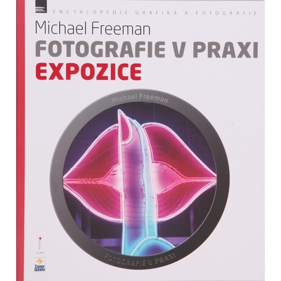 Fotografie v praxi: Expozice - Michael Freeman
