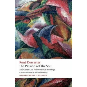 Passions of the Soul and Other Late Philosophical Writings | René Descartes (ISBN: 9780199684137)