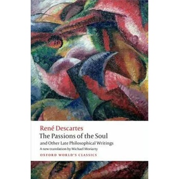 The Passions of the Soul and Other Late Philosophical Writings" - ""