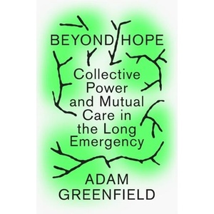 Lifehouse: Living Beyond Hope in the Long Emergency. | Greenfield, Adam (ISBN: 9781788738354)