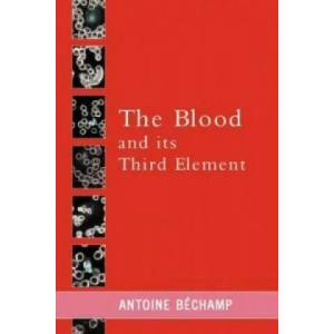 Blood and Its Third Element | Antoine Bechamp (ISBN: 9780957985872)