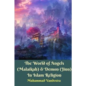 World of Angels (Malaikah) and Demon (Jinn) In Islam Religion | MUHAMMAD VANDESTRA (ISBN: 9781389318139)