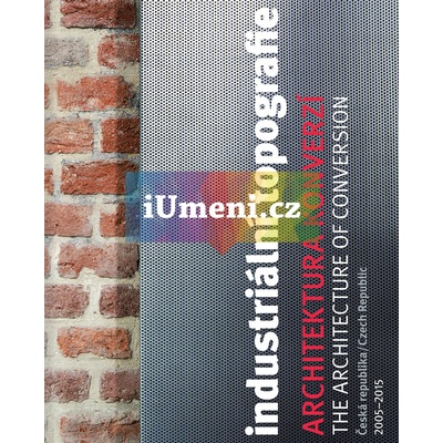 Industriální topografie - Architektura konverzí –