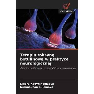 Terapia toksyna botulinowa w praktyce neurologicznej | Nigora Kadyrkhodjaeva, Nozimakhon Gulomova (ISBN: 9786209145803)