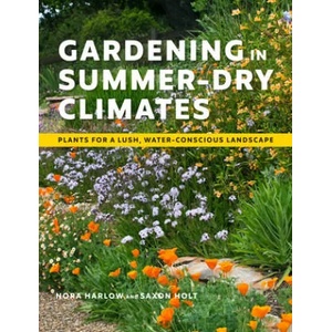 Gardening in Summer-Dry Climates: Plants for a Lush, Water-Conscious Landscapes | Nora Harlow, Saxon Holt (ISBN: 9781604699128)