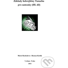 Základy hebrejštiny Tanachu pro samouky III. díl - Marie Roubalová, Roman Králik