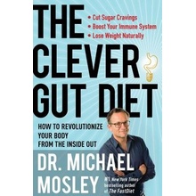 The Clever Gut Diet: How to Revolutionize Your Body from the Inside Out Mosley MichaelPaperback