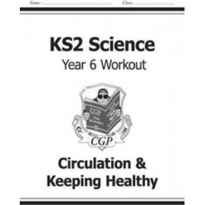 KS2 Science Year Six Workout: Circulation & Keeping Healthy | CGP Books (ISBN: 9781782940920)