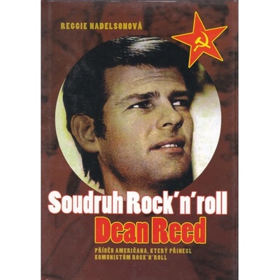 Soudruh Rock’n’Roll – Dean Reed - Reggie Nadelsonová